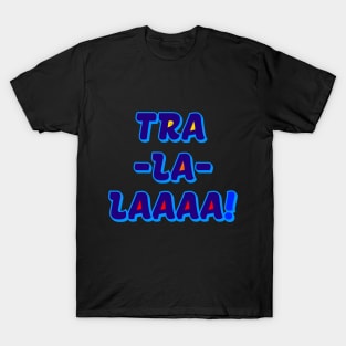 The TRA LA LAAAA FAMILY T-Shirt